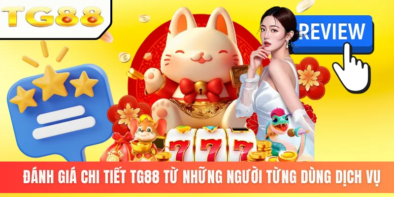 Đánh giá chi tiết TG88 từ những người từng dùng dịch vụ