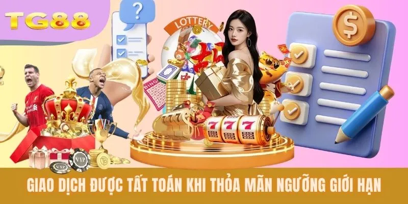 Giao dịch được tất toán khi thỏa mãn ngưỡng giới hạn