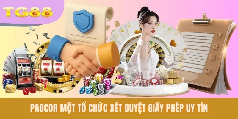 PAGCOR một tổ chức xét duyệt giấy phép uy tín